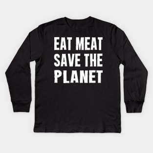 EAT MEAT SAVE THE PLANET Kids Long Sleeve T-Shirt